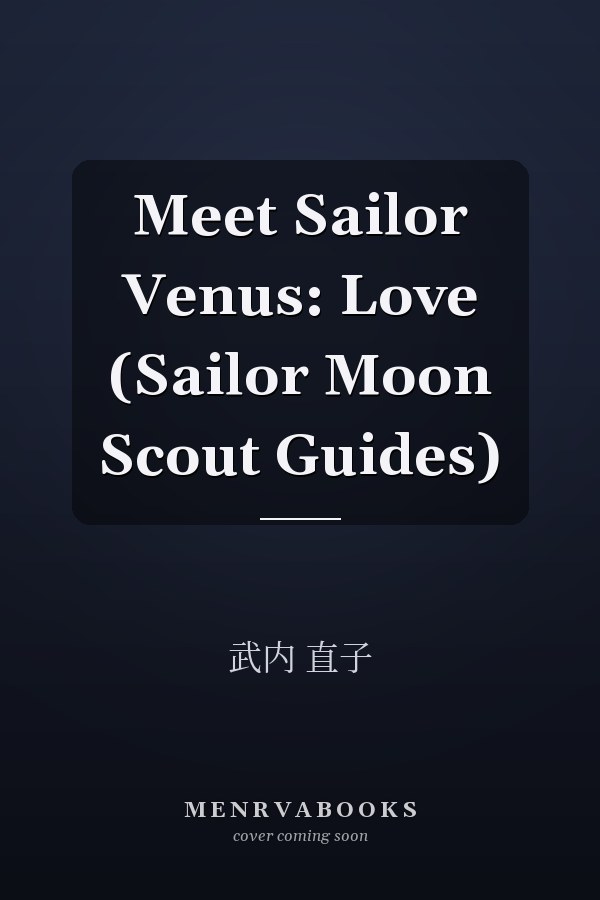 Meet Sailor Venus: Love (Sailor Moon Scout Guides)