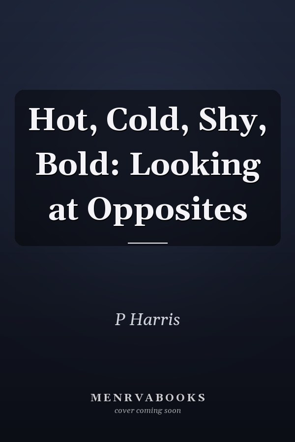 Hot, Cold, Shy, Bold: Looking at Opposites