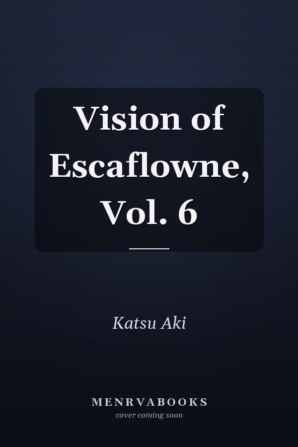 Vision of Escaflowne, Vol. 6