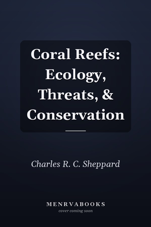 Coral Reefs: Ecology, Threats, & Conservation