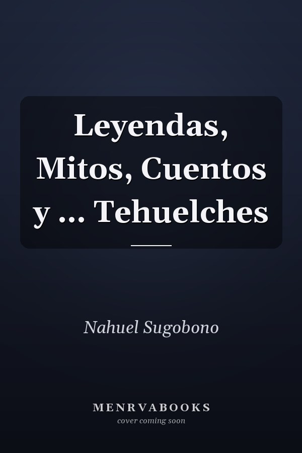 Leyendas, Mitos, Cuentos y ... Tehuelches