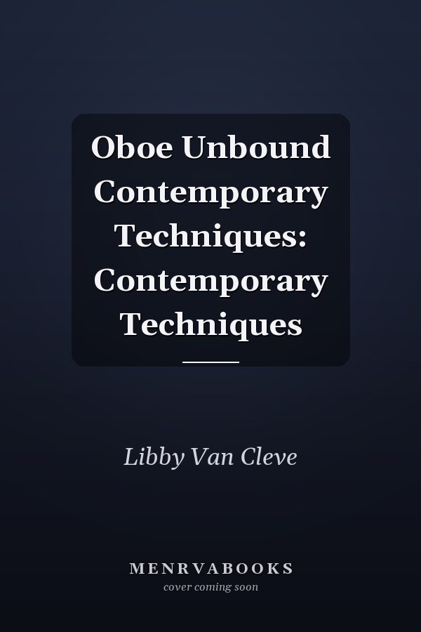 Oboe Unbound Contemporary Techniques: Contemporary Techniques