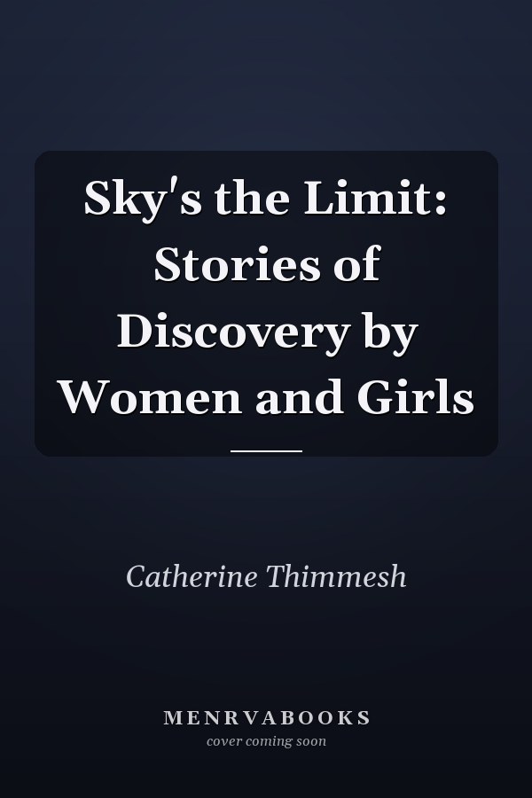 Sky's the Limit: Stories of Discovery by Women and Girls