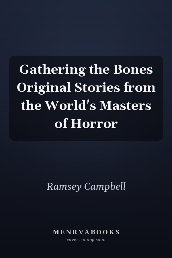 Gathering the Bones Original Stories from the World's Masters of Horror