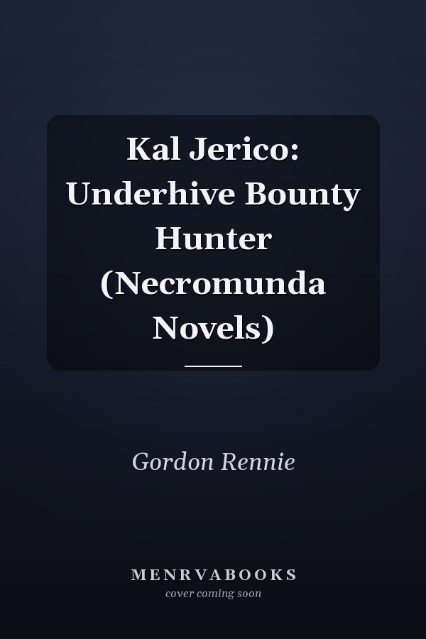 Kal Jerico: Underhive Bounty Hunter (Necromunda Novels)