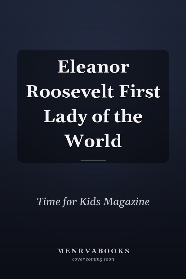 Eleanor Roosevelt First Lady of the World