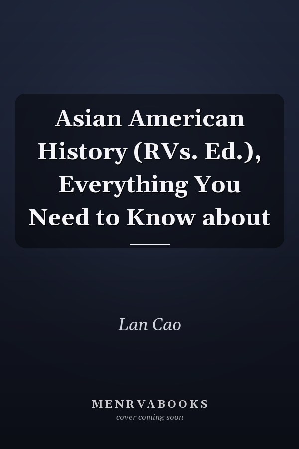 Asian American History (RVs. Ed.), Everything You Need to Know about