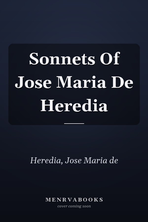 Sonnets Of Jose Maria De Heredia