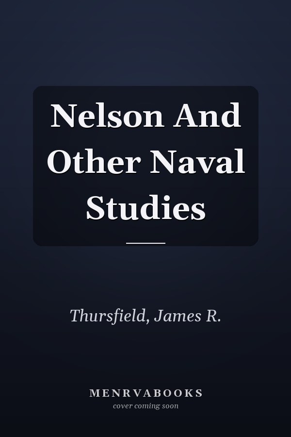 Nelson And Other Naval Studies