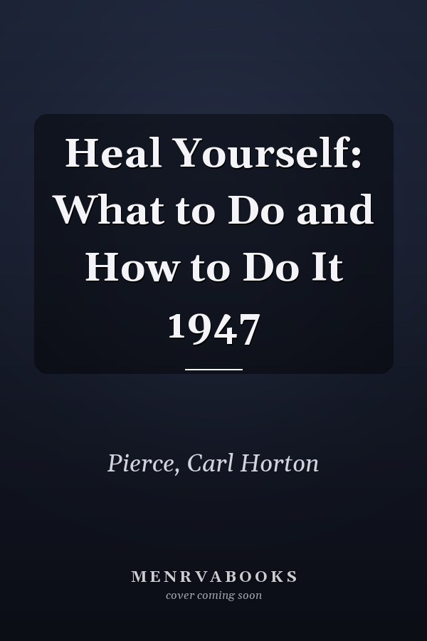 Heal Yourself: What to Do and How to Do It 1947