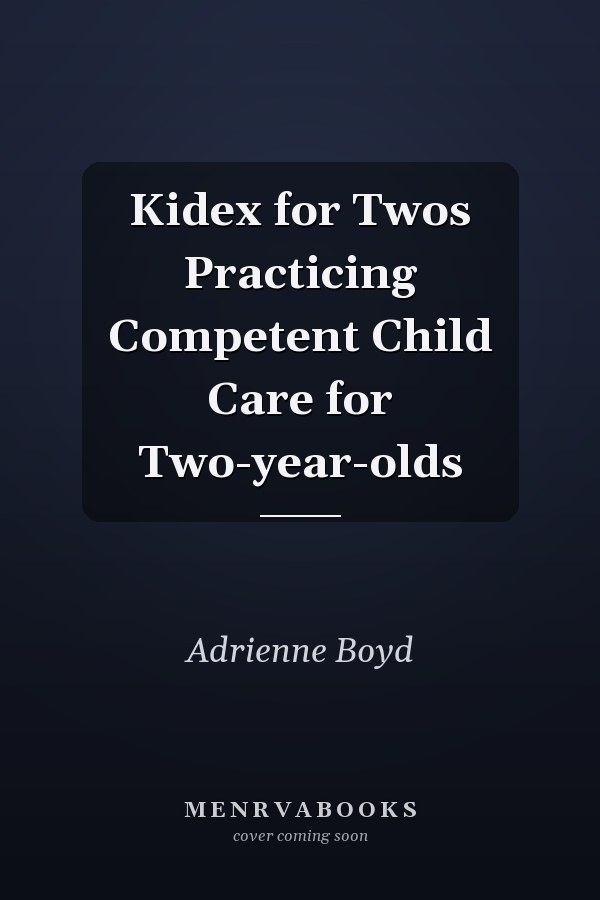 Kidex for Twos Practicing Competent Child Care for Two-year-olds