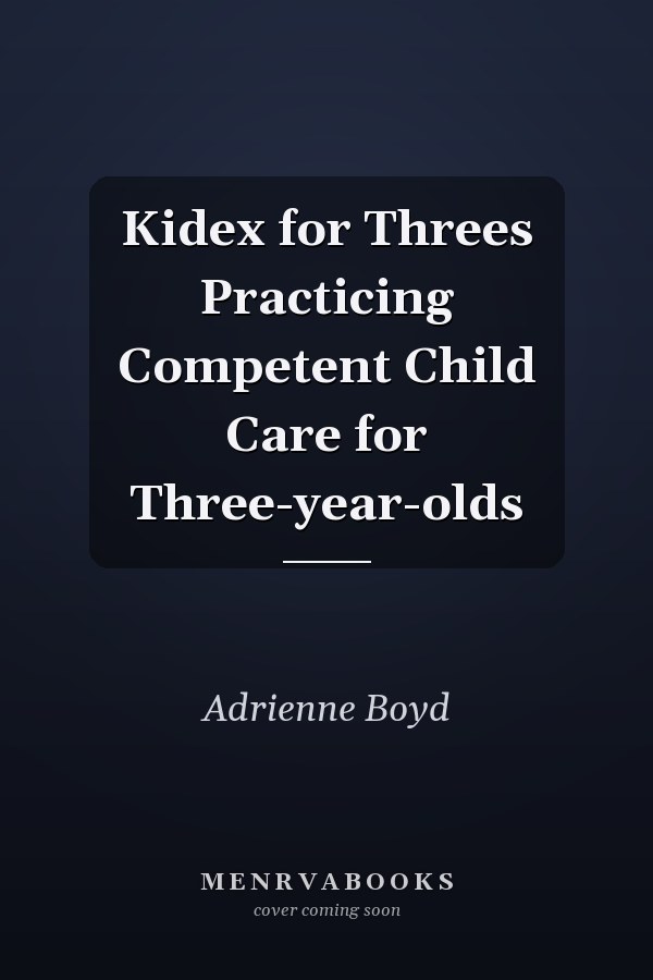 Kidex for Threes Practicing Competent Child Care for Three-year-olds