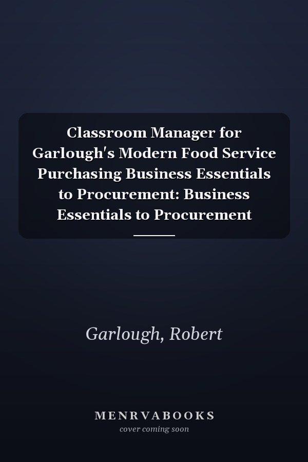Classroom Manager for Garlough's Modern Food Service Purchasing Business Essentials to Procurement: Business Essentials to Procurement
