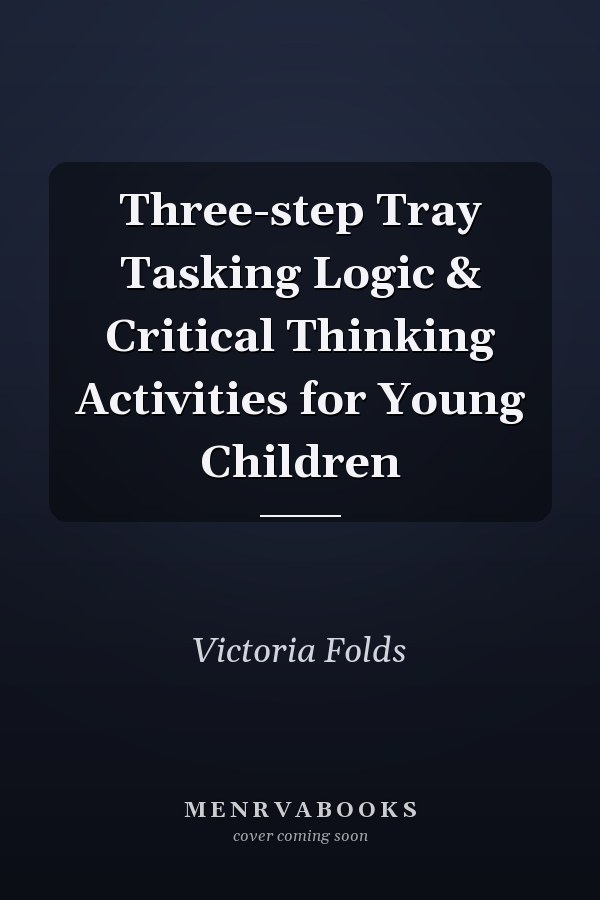 Three-step Tray Tasking Logic & Critical Thinking Activities for Young Children