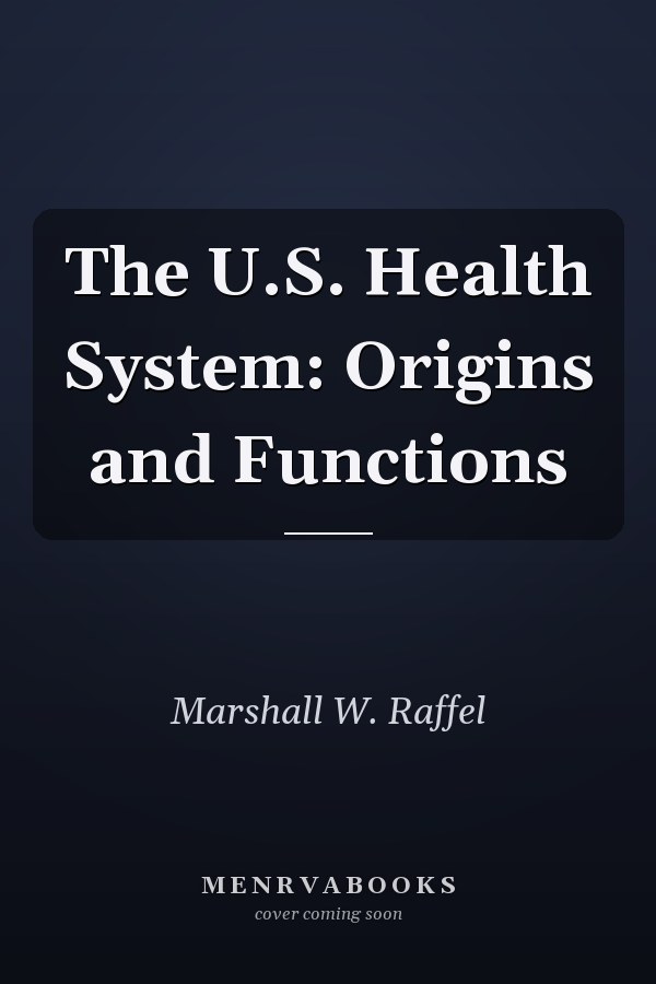 The U.S. Health System: Origins and Functions