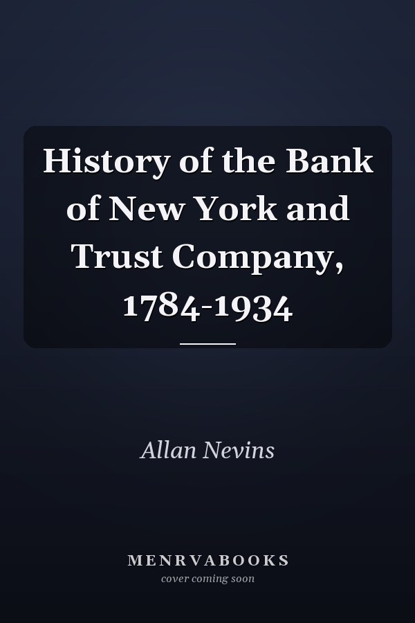 History of the Bank of New York and Trust Company, 1784-1934