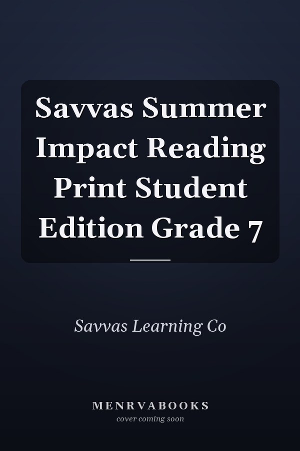 Savvas Summer Impact Reading Print Student Edition Grade 7