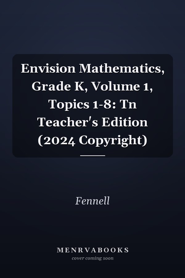 Envision Mathematics, Grade K, Volume 1, Topics 1-8: Tn Teacher's Edition (2024 Copyright)