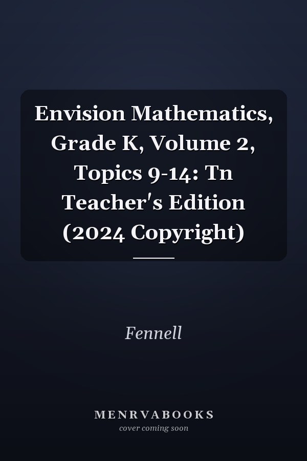 Envision Mathematics, Grade K, Volume 2, Topics 9-14: Tn Teacher's Edition (2024 Copyright)