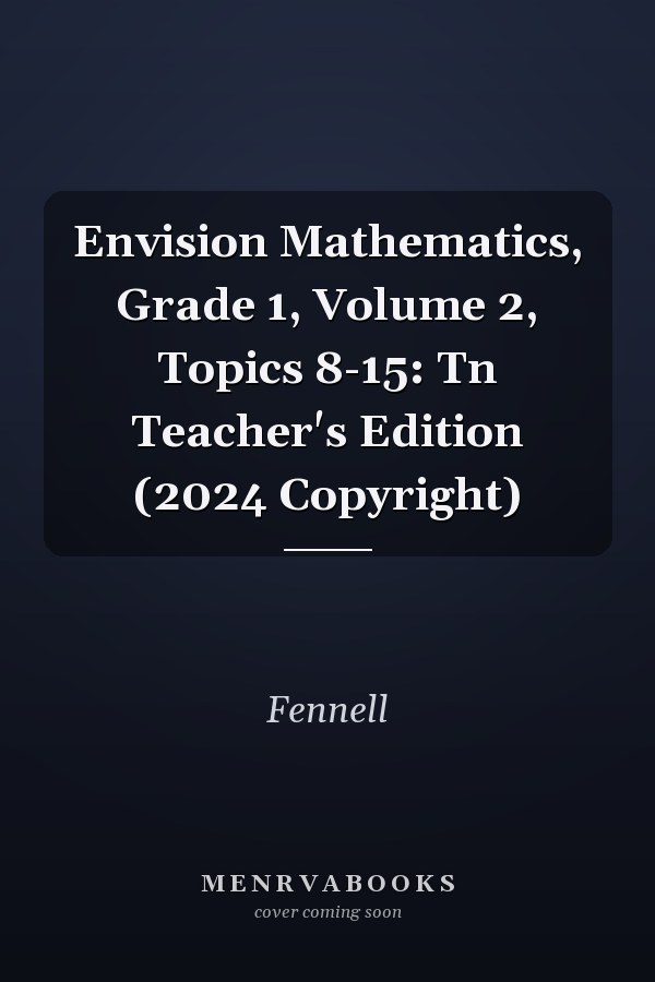 Envision Mathematics, Grade 1, Volume 2, Topics 8-15: Tn Teacher's Edition (2024 Copyright)