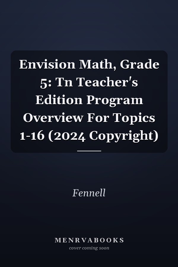 Envision Math, Grade 5: Tn Teacher's Edition Program Overview For Topics 1-16 (2024 Copyright)