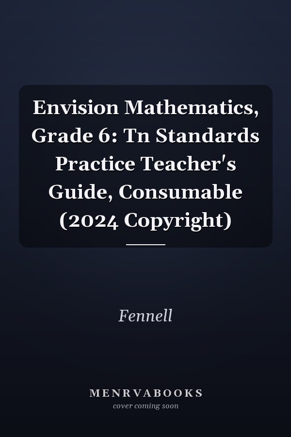 Envision Mathematics, Grade 6: Tn Standards Practice Teacher's Guide, Consumable (2024 Copyright)