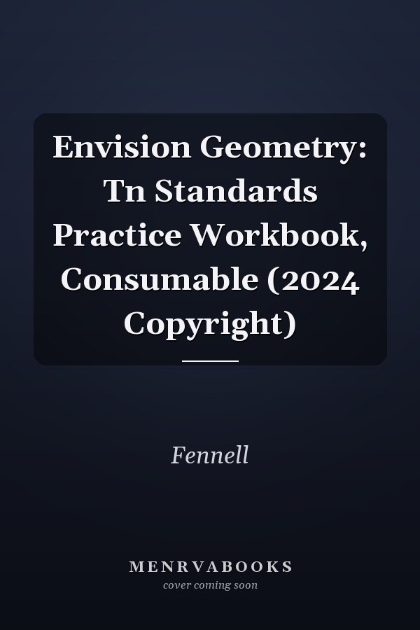 Envision Geometry: Tn Standards Practice Workbook, Consumable (2024 Copyright)