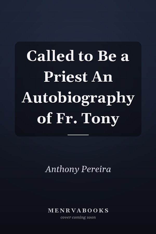 Called to Be a Priest An Autobiography of Fr. Tony