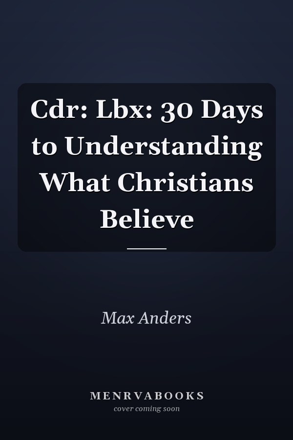 Cdr: Lbx: 30 Days to Understanding What Christians Believe
