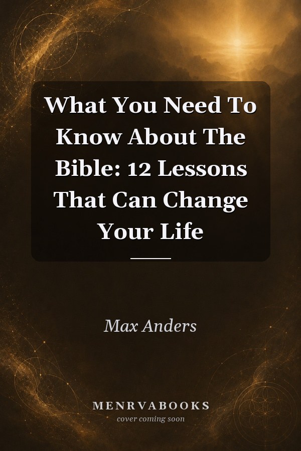 What You Need To Know About The Bible 12 Lessons That Can Change Your Life