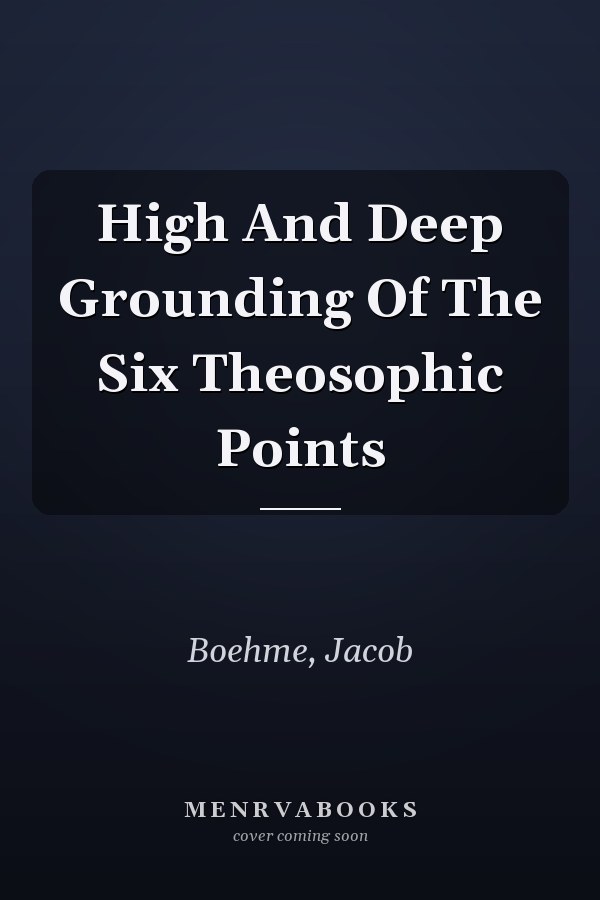 High And Deep Grounding Of The Six Theosophic Points