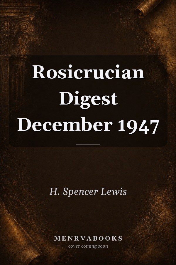 Rosicrucian Digest December 1947