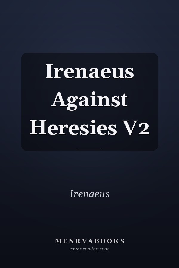 Irenaeus Against Heresies V2