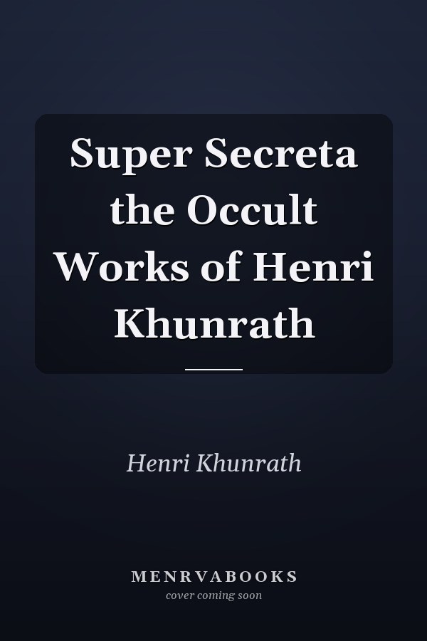Super Secreta the Occult Works of Henri Khunrath