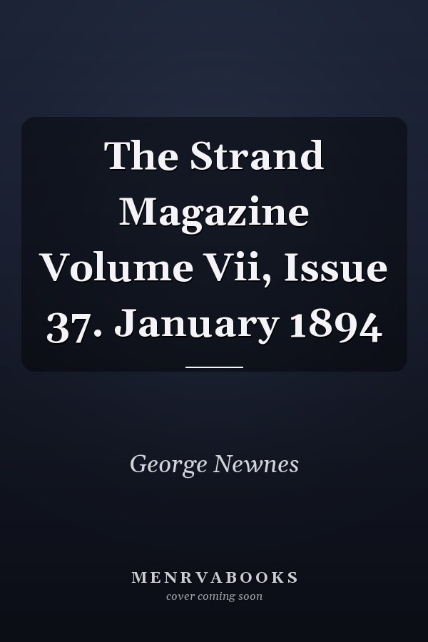 The Strand Magazine Volume Vii, Issue 37. January 1894