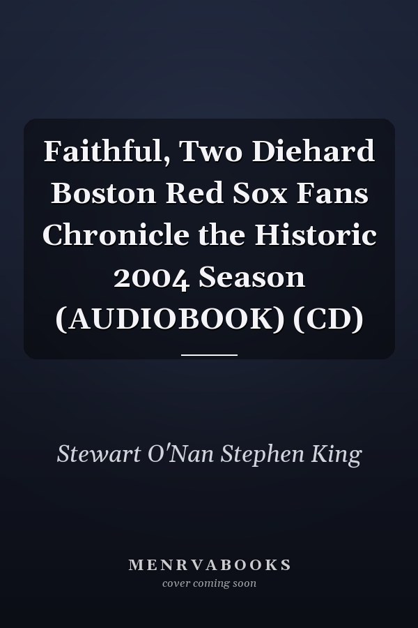 Faithful, Two Diehard Boston Red Sox Fans Chronicle the Historic 2004 Season (AUDIOBOOK) (CD)