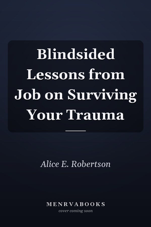 Blindsided Lessons from Job on Surviving Your Trauma