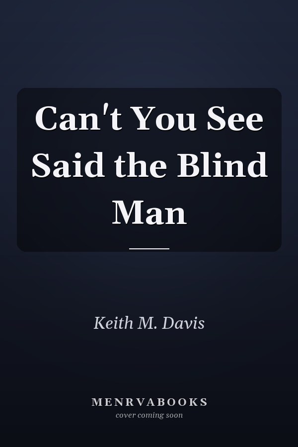 Can't You See Said the Blind Man
