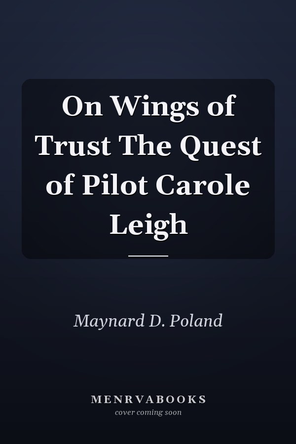 On Wings of Trust The Quest of Pilot Carole Leigh