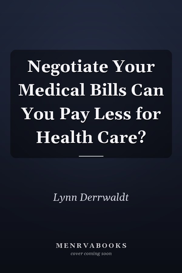 Negotiate Your Medical Bills Can You Pay Less for Health Care?