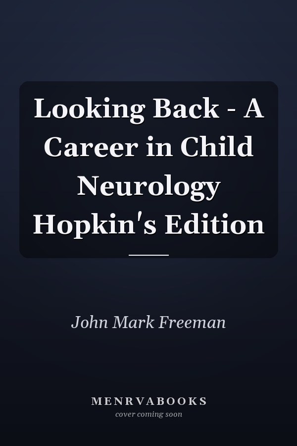 Looking Back - A Career in Child Neurology Hopkin's Edition