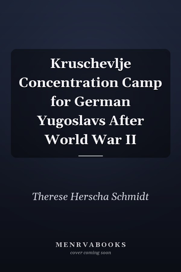 Kruschevlje Concentration Camp for German Yugoslavs After World War II