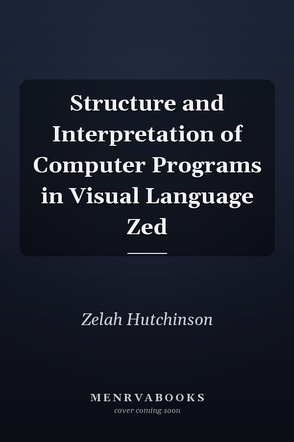 Structure and Interpretation of Computer Programs in Visual Language Zed