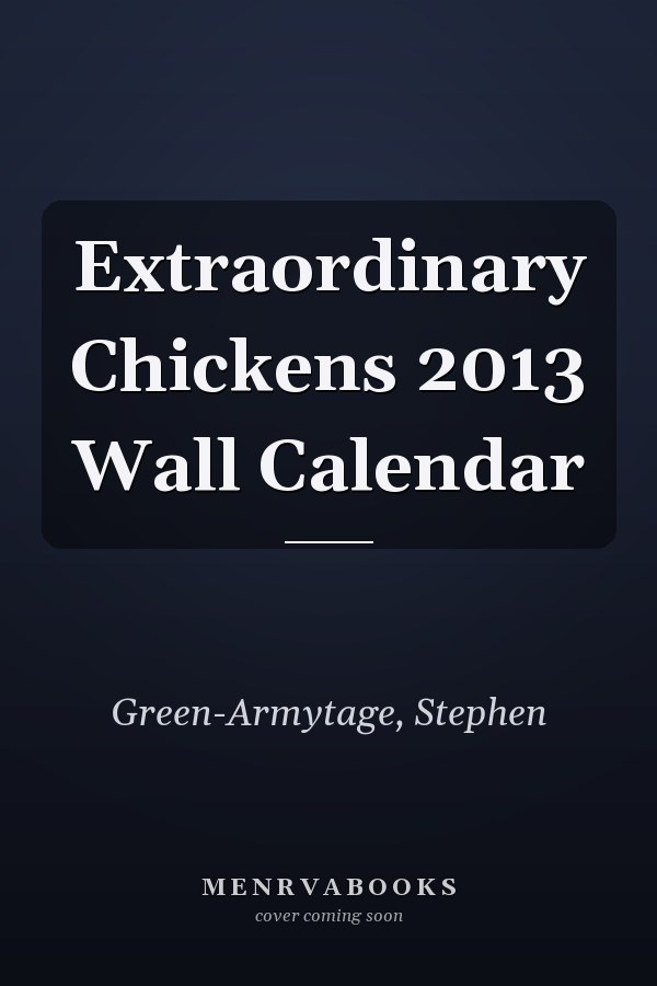 Extraordinary Chickens 2013 Wall Calendar