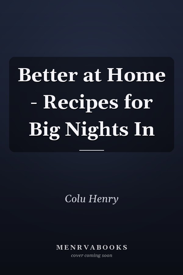Better at Home - Recipes for Big Nights In
