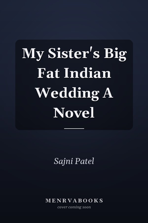 My Sister's Big Fat Indian Wedding A Novel