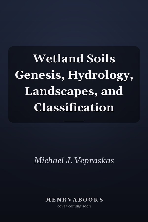Wetland Soils Genesis, Hydrology, Landscapes, and Classification