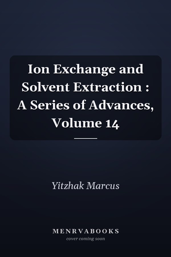 Ion Exchange and Solvent Extraction : A Series of Advances, Volume 14