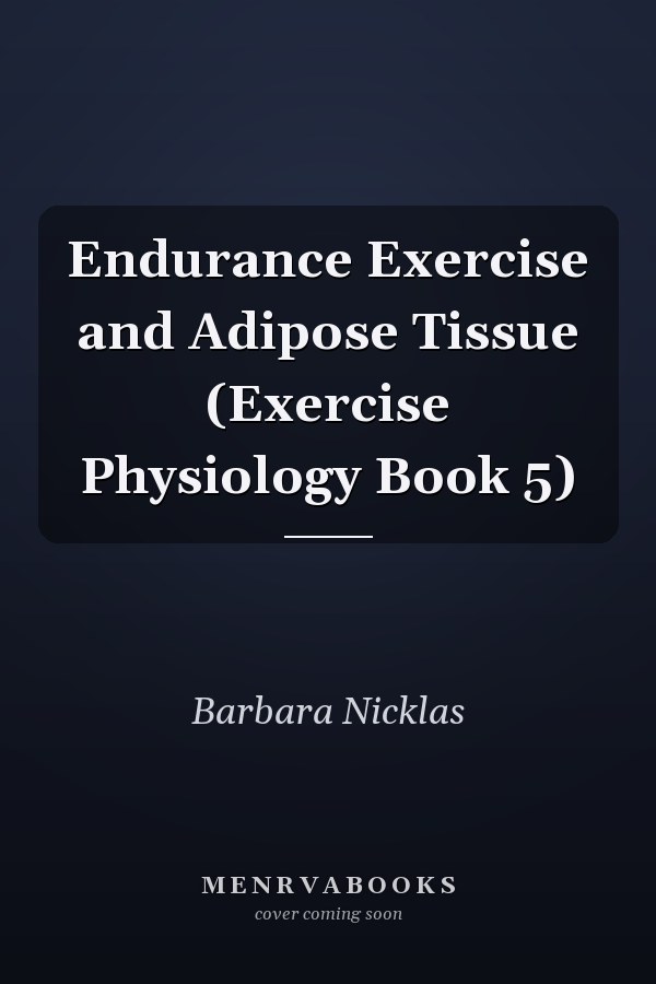 Endurance Exercise and Adipose Tissue (Exercise Physiology Book 5)
