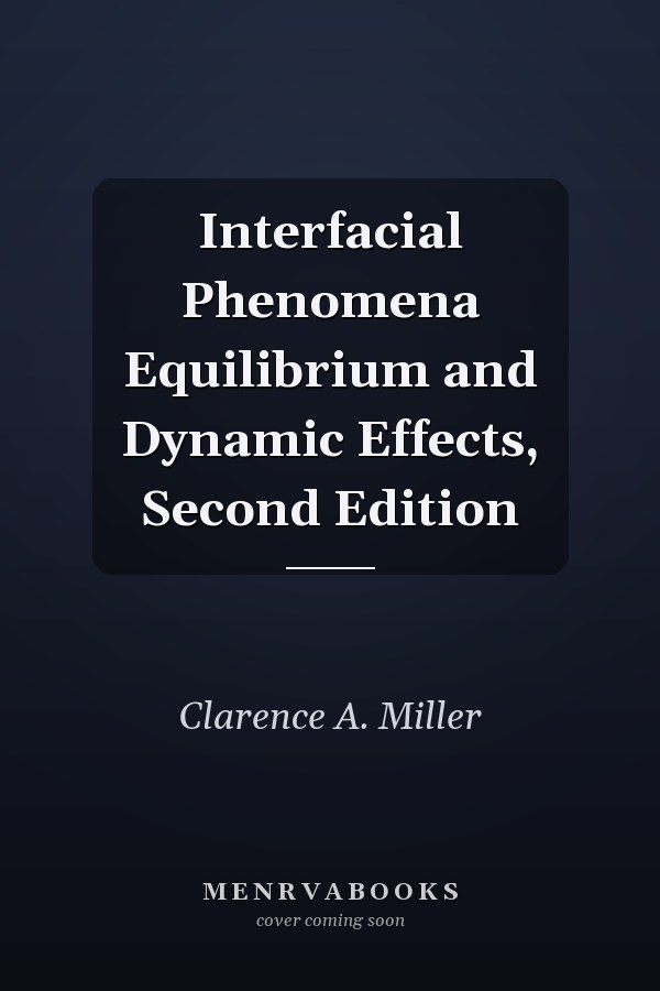 Interfacial Phenomena Equilibrium and Dynamic Effects, Second Edition